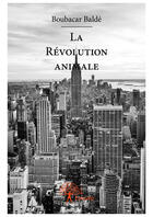Couverture du livre « La révolution animale » de Balde Boubacar aux éditions Editions Edilivre