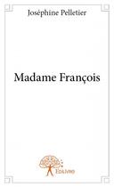 Couverture du livre « Madame François » de Josephine Pelletier aux éditions Edilivre