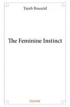Couverture du livre « The feminine instinct » de Tayeb Bouazid aux éditions Edilivre