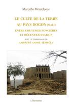 Couverture du livre « Culte de la terre au pays dogon (Mali) ; entre coutumes foncières et décentralisation » de Marcello Monteleone aux éditions Harmattan Italia