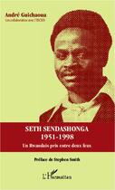 Couverture du livre « Seth Sendashonga 1958-1998 ; un rwandais pris entre duex feux » de Andre Guichaoua aux éditions L'harmattan