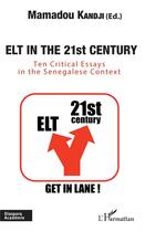 Couverture du livre « Elt in the 21st century ; ten critical essays in the senegalese context » de Mamadou Kandji aux éditions L'harmattan