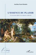 Couverture du livre « L'essence du plaisir ; un essai pour définir la recompense artificielle » de Fosse-Kitsakis A. aux éditions L'harmattan