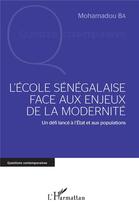 Couverture du livre « L'école sénégalaise face aux enjeux de la modernité ; un défi lancé à l'Etat et aux populations » de Mohamadou Ba aux éditions L'harmattan