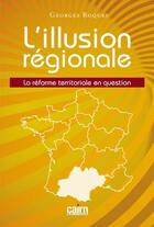 Couverture du livre « L'illustion régionale ; la réforme territoriale en questions » de Georges Roques aux éditions Cairn