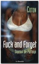 Couverture du livre « Fuck and forget ; journal de Pattaya » de Coton aux éditions La Musardine