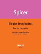 Couverture du livre « Élégies imaginaires, poésie complète » de Jack Spicer aux éditions Nous