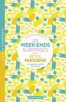 Couverture du livre « Les week-ends surprises des petits parisiens : 52 passions à vivre en famille » de Jennifer Durand-Raynal aux éditions Parigramme