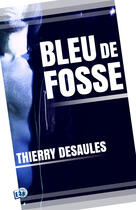 Couverture du livre « Bleu de fosse » de Desaules Thierry aux éditions Les éditions Du 38