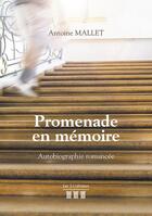 Couverture du livre « Promenade en mémoire ; autobiographie romancée » de Antoine Mallet aux éditions Les Trois Colonnes