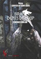 Couverture du livre « Bran, dents de loup t.3 : ténèbres sur Liin » de Remy Gratier De Saint Louis aux éditions Editions Encre Rouge