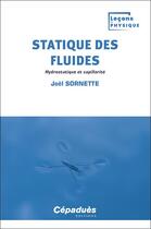 Couverture du livre « Statique des fluides : Hydrostatique et capillarité » de Joel Sornette aux éditions Cepadues