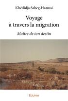 Couverture du livre « Voyage a travers la migration - maitre de ton destin » de Sabeg-Hamssi K. aux éditions Edilivre