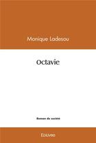 Couverture du livre « Octavie - roman » de Ladesou Monique aux éditions Edilivre