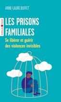 Couverture du livre « Les prisons familiales : Se libérer et guérir des violences invisibles » de Anne-Laure Buffet aux éditions Eyrolles