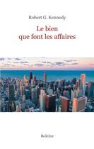 Couverture du livre « Le bien que font les affaires » de Kennedy Robert aux éditions Boleine