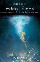 Couverture du livre « Eden Island T.2 ; si loin du paradis » de Hana Claistel aux éditions Inceptio