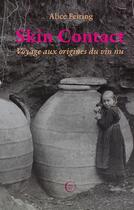 Couverture du livre « Skin contact : voyage aux origines du vin nu » de Alice Feiring aux éditions Nouriturfu