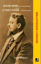 Couverture du livre « Jean des Brebis ou le livre de la misère ; le rouet d'ivoire : enfances lorraines » de Emile Moselly aux éditions Jalon