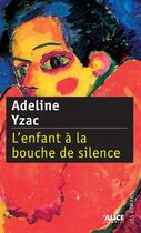 Couverture du livre « L'enfant à la bouche de silence » de Adeline Yzac aux éditions Alice Jeunesse