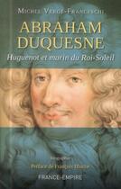 Couverture du livre « Abraham Duquesne Huguenot et marin du roi-soleil » de Michel Verge-Franceschi aux éditions France-empire