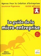 Couverture du livre « Le guide de la micro-entreprise » de Apce Piganeau L aux éditions Organisation