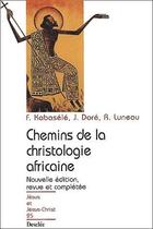 Couverture du livre « Chemins de la christologie africaine » de Joseph Dore et Rene Luneau et Francois Kabasele aux éditions Mame