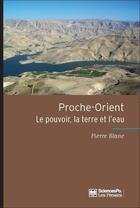 Couverture du livre « Proche-orient : le pouvoir, la terre et l'eau » de Pierre Blanc aux éditions Presses De Sciences Po