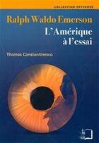 Couverture du livre « Ralph Waldo Emerson ; l'Amérique à l'essai » de Thomas Constantinesco aux éditions Editions Rue D'ulm