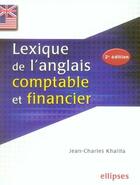 Couverture du livre « Lexique de l'anglais comptable et financier (2e édition) » de Jean-Charles Khalifa aux éditions Ellipses