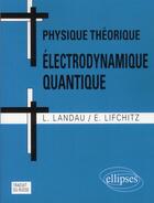 Couverture du livre « Physique theorique electrodynamique quantique » de Landau Lifchitz aux éditions Ellipses