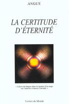 Couverture du livre « La certitude d'eternite » de Angus aux éditions Lettres Du Monde