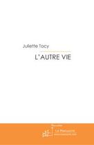 Couverture du livre « L'autre vie » de Juliette Tocy aux éditions Editions Le Manuscrit