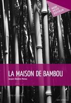 Couverture du livre « La maison de bambou » de Jacques Donatien Moreau aux éditions Publibook
