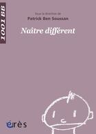 Couverture du livre « Naître different » de Patrick Ben Soussan aux éditions Eres