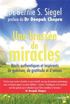 Couverture du livre « Une brassée de miracles ; récits authentiques et inspirants de guérison, de gratitude et d'amour » de Bernie S. Siegel aux éditions Guy Trédaniel