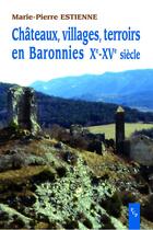 Couverture du livre « Châteaux, villages, terroirs en Baronnies, Xe-XVe siècle » de Marie-Pierre Estienne aux éditions Presses Universitaires De Provence