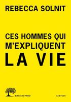 Couverture du livre « Ces hommes qui m'expliquent la vie » de Rebecca Solnit aux éditions Olivier (l')