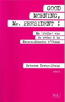 Couverture du livre « Good morning, Mr. President ! ma (folle) vie de sténo à la Maison Blanche d'Obama » de Rebecca Dorey-Stein aux éditions Nil