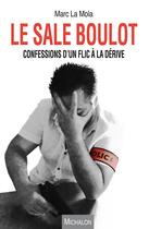 Couverture du livre « Le sale boulot ; confessions d'un flic à la dérive » de Marc La Mola aux éditions Michalon
