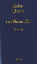 Couverture du livre « Le pélican d'or » de Stefan Chwin aux éditions Circe