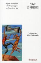 Couverture du livre « Penser les vieillesses ; regards sociologiques et anthropologiques sur l'avancée de l'âge » de Sylvie Carbonnelle aux éditions Seli Arslan