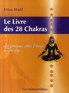 Couverture du livre « Le livre des 28 chakras » de Elias Wolf aux éditions Guy Trédaniel