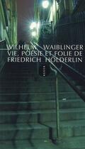 Couverture du livre « Vie, poésie et folie de Friedrich Hölderlin » de Wilhem Waiblinger aux éditions Allia