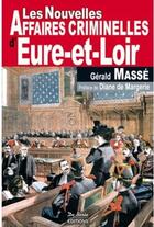 Couverture du livre « Eure-et-Loir ; nouvelles affaires criminelles » de Masse G aux éditions De Boree