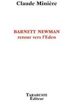 Couverture du livre « Barnett Newman ; retour vers l'Eden » de Claude Miniere aux éditions Tarabuste