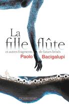 Couverture du livre « La fille flute et autres fragments de futurs brises » de Paolo Bacigalupi aux éditions Au Diable Vauvert