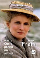 Couverture du livre « Marie Curie prend un amant » de Irene Frain aux éditions Editions De La Loupe