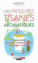Couverture du livre « Mes meilleurs tisanes aromatiques » de Daniele Festy aux éditions Quotidien Malin