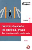 Couverture du livre « Prévenir et résoudre les conflits au travail dans le secteur social et médico-social (3e édition) » de  aux éditions Esf Editeur